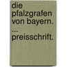 Die Pfalzgrafen von Bayern. ... Preisschrift. door Pius Wittmann
