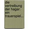 Die Vertreibung Der Hagar: Ein Trauerspiel... by Dietzenschmidt