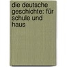 Die deutsche Geschichte: Für Schule und Haus by Friedrich [Theodoor] Kohlrausch [Heinrich]