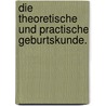 Die theoretische und practische Geburtskunde. door Dietrich W. Busch