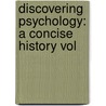Discovering Psychology: A Concise History Vol door University Don H. Hockenbury