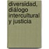Diversidad, diálogo intercultural y justicia