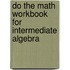 Do the Math Workbook for Intermediate Algebra