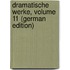 Dramatische Werke, Volume 11 (German Edition)