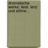 Dramatische Werke: Liesli. Lenz Und Söhne... door Karl Ferdinand Gutzkow