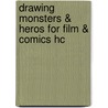 Drawing Monsters & Heros for Film & Comics Hc door Kerry Gammill