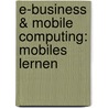 E-Business & Mobile Computing: Mobiles Lernen by Jens Küsters
