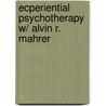 Ecperiential Psychotherapy W/ Alvin R. Mahrer door American Psychological Association