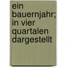 Ein Bauernjahr; In Vier Quartalen Dargestellt door B. Cher Group