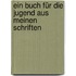 Ein Buch für die Jugend aus meinen Schriften