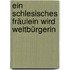 Ein schlesisches Fräulein wird Weltbürgerin