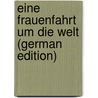 Eine Frauenfahrt Um Die Welt (German Edition) door Laura Pfeiffer Ida