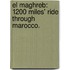 El Maghreb: 1200 miles' ride through Marocco.