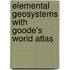 Elemental Geosystems with Goode's World Atlas