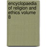 Encyclopaedia of Religion and Ethics Volume 8 door John Alexander Selbie