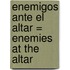 Enemigos Ante el Altar = Enemies at the Altar