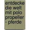 Entdecke die Welt mit Polo Propeller - Pferde by Alexandra Rodeck