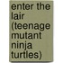 Enter the Lair (Teenage Mutant Ninja Turtles)