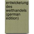 Entwickelung Des Welthandels (German Edition)
