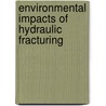 Environmental Impacts of Hydraulic Fracturing door Frank R. Spellman