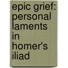 Epic Grief: Personal Laments in Homer's Iliad door Christos Tsagalis