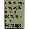 Erlebnisp Dagogik in Der Schule - Ein Konzept by Andreas Vent-Schmidt