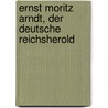 Ernst Moritz Arndt, Der Deutsche Reichsherold by Loesche Georg