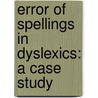 Error of Spellings in Dyslexics: A Case Study by Moushumi Kalita