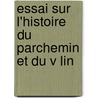 Essai Sur L'Histoire Du Parchemin Et Du V Lin door Gabriel Peignot
