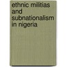 Ethnic Militias and Subnationalism in Nigeria door Duruji Moses