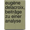Eugène Delacroix, Beiträge zu einer Analyse by Meier-Graefe Julius