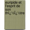 Euripide Et L'Esprit De Son Thï¿½Ï¿½Tre by Paul Decharme