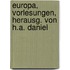 Europa, Vorlesungen, herausg. von H.A. Daniel