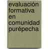 Evaluación formativa en comunidad purépecha door AdriáN. Urióstegui Flores