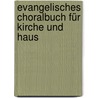 Evangelisches Choralbuch Für Kirche Und Haus door Lohmeyer H