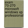 Exam 70-270 Microsoft Windows Xp Professional door Kenneth Rosenblatt