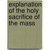 Explanation of the Holy Sacrifice of the Mass door von Cochem Martin