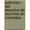Extinción del Derecho de Dominio en Colombia door Luz Marina Múnera Márquez