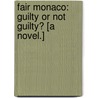 Fair Monaco: Guilty or not Guilty? [A novel.] by Kate Hope. Huntly