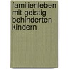 Familienleben mit geistig behinderten Kindern by Birgit Sesselmann