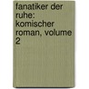 Fanatiker Der Ruhe: Komischer Roman, Volume 2 door Adolf Wilhelm Ernst Von Winterfeld