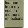 Feathers From My Nest: A Mother's Reflections by Beth Moore