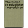 Fehlerquellen bei polizeilichen Messverfahren by Wolf-Dieter Beck