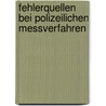 Fehlerquellen bei polizeilichen Messverfahren door Wolf-Dieter Beck