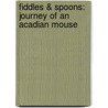 Fiddles & Spoons: Journey of an Acadian Mouse by Lila Hope-Simpson