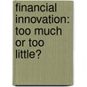 Financial Innovation: Too Much or Too Little? door Haliassos