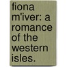 Fiona M'Iver: a romance of the Western Isles. by Arthur Jenkinson