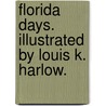 Florida Days. Illustrated by Louis K. Harlow. door Margaret Wadeland