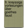 Fr. Kreyssigs Vorlesungen über Goethes Faust door Alexander Theodor Kreyssig Friedrich