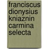 Franciscus Dionysius Kniaznin Carmina Selecta by Franciszek Dionizy Kniaaznin